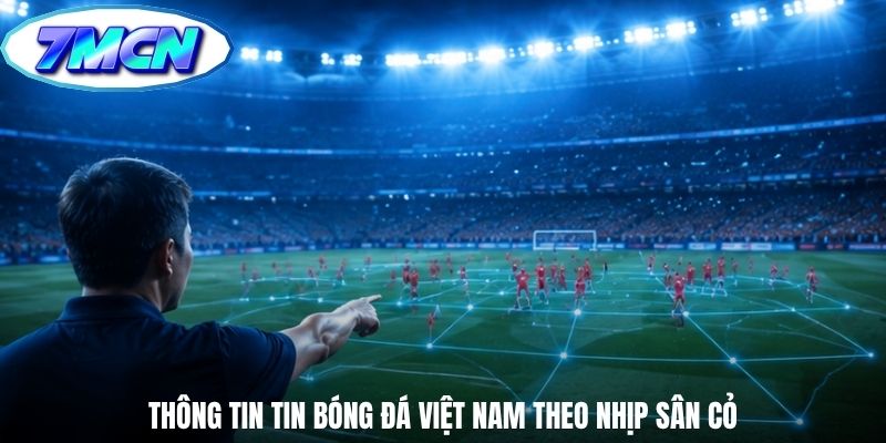 Thông tin tin bóng đá Việt Nam theo nhịp sân cỏ Thông tin tin bóng đá Việt Nam theo nhịp sân cỏ