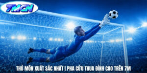 Thủ Môn Xuất Sắc Nhất | Pha Cứu Thua Đỉnh Cao Trên 7M