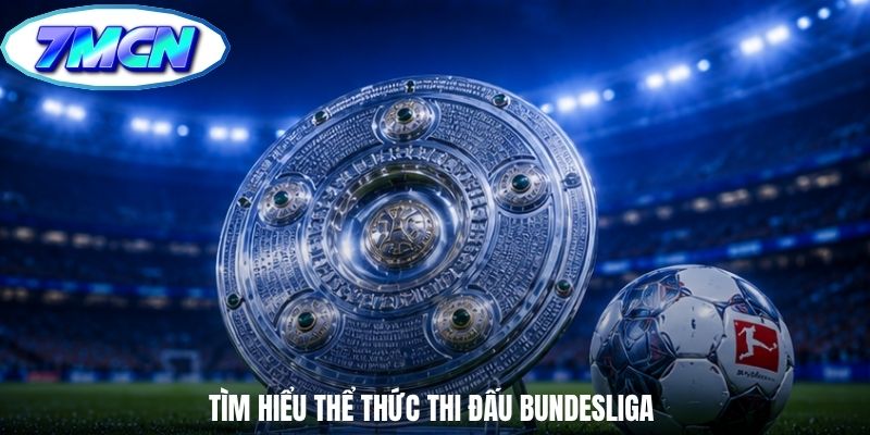 Tìm hiểu thể thức thi đấu Bundesliga