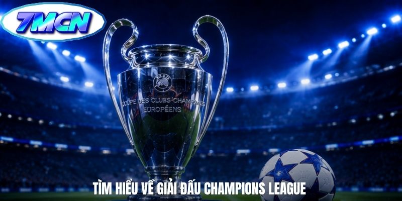 Tìm hiểu về giải đấu Champions League