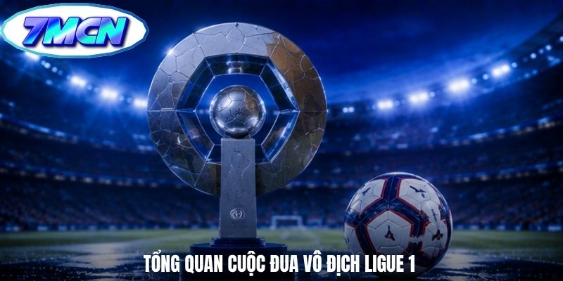 Tổng quan cuộc đua vô địch Ligue 1