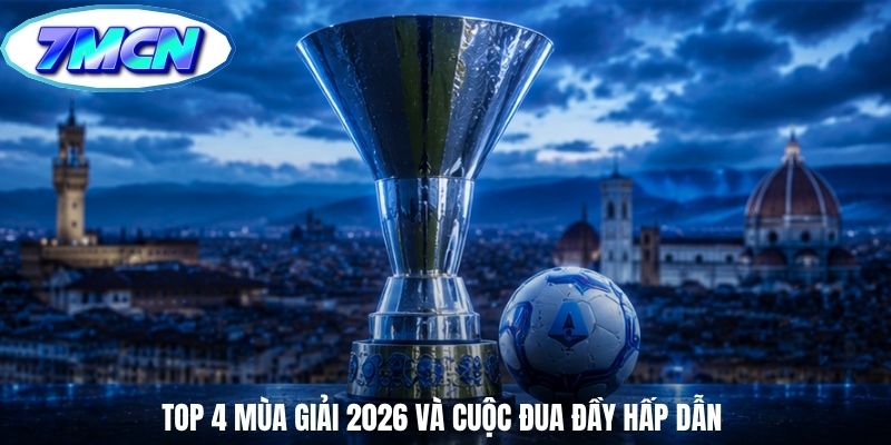 Top 4 mùa giải 2026 và cuộc đua đầy hấp dẫn