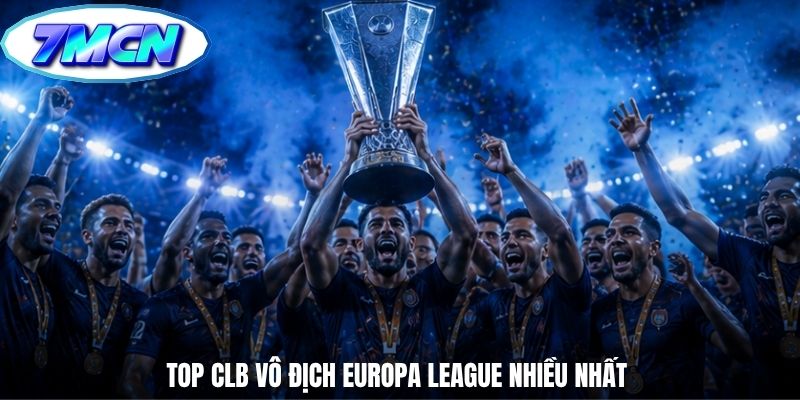 Top CLB vô địch Europa League nhiều nhất