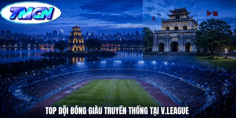 Top đội bóng giàu truyền thống tại V.League