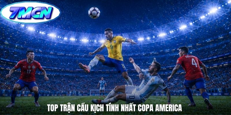 Top trận cầu kịch tính nhất Copa America