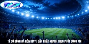 Tỷ Số Bóng Đá Hôm Nay | Cập Nhật Nhanh Theo Phút Cùng 7m