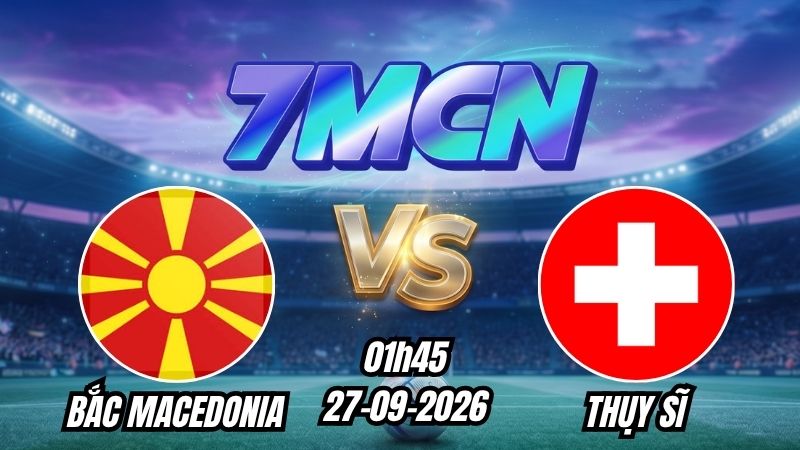 Soi kèo nhà cái Bắc Macedonia vs Thụy Sĩ 01h45 - 27/09/2026