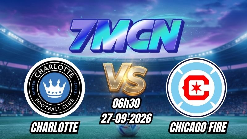 Soi kèo nhà cái Charlotte vs Chicago Fire 06h30 - 27/09/2026
