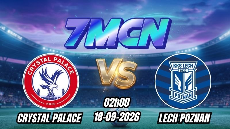 Soi kèo nhà cái Crystal Palace vs Lech Poznan 02h00 - 18/09/2026