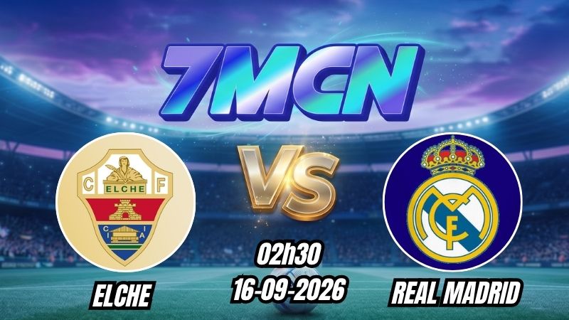 Soi kèo nhà cái Elche vs Real Madrid 02h30 - 16/09/2026