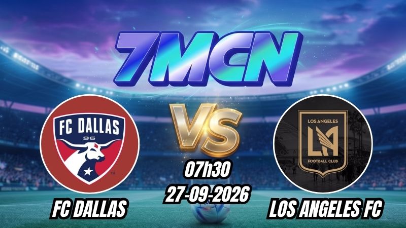 Soi kèo nhà cái FC Dallas vs Los Angeles FC 07h30 - 27/09/2026