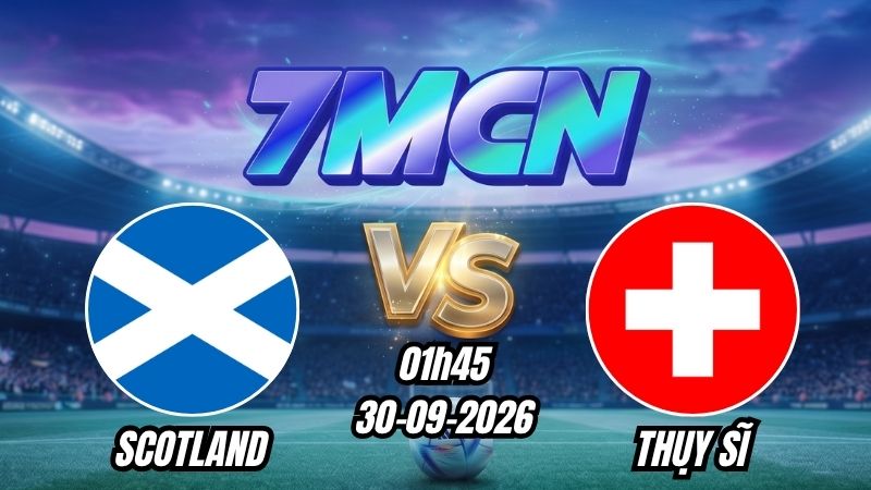Soi kèo nhà cái Scotland vs Thụy Sĩ 01h45 - 30/09/2026