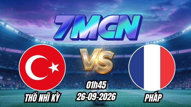 Soi kèo nhà cái Thổ Nhĩ Kỳ vs Pháp 01h45 - 26/09/2026
